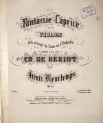 Op. 11] Fantaisie-caprice pour le violon avec accompt. de piano ou d`orchestre. Dédié à son ami Ch. de Bériot. Op: 11. avec piano