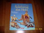 Spielzeug aus Holz : mit ausführlichen Bauanleitungen (ehem. Bibl.ex.)