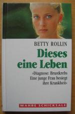 Betty Rollin: Dieses eine Leben "Diagnos Betty Rollin: Dieses eine Leben "Diagnos