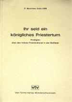 Ihr seid ein königliches Priestertum. Predigten über des Volkes Priesterdienst in der Meßfeier