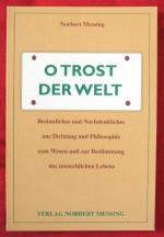 O Trost der Welt - Besinnliches und Nachdenkliches aus Dichtung und Philosophie zu Wesen und Bestimmung des menschlichen Lebens