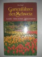 Gartenführer der Schweiz. Geschichte - Gärten von heute - Sehenswürdigkeiten.