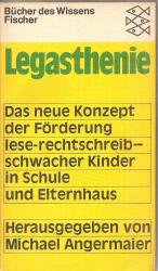 Legasthenie - Das neue Konzept der Förderung lese-schreibschwacher Kinder in Schule und Elternhaus