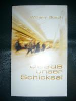 Wilhelm Busch: Jesus unser Schicksal ( Wilhelm Busch: Jesus unser Schicksal (