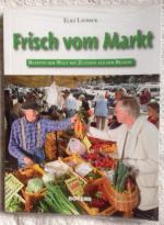 Frisch vom Markt - Rezepte der Welt mit Zutaten aus der Region