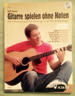 Gitarre spielen ohne Noten - Die neue Gitarrenschule für Einsteiger und Wiedereinsteiger. Gitarre. Ausgabe mit CD.