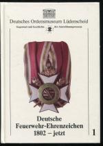 Deutsche Feuerwehr-Ehrenzeichen 1802 - jetzt (Edition Deutsches Ordensmuseum, 1)