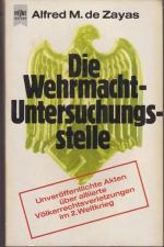 Die Wehrmacht - Untersuchungstelle. Unveröffentliche Akten über allierte Völkerrechtsverletzungen im 2. Weltkrieg.