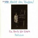 Alle Macht den Kindern ! Ein Buch für Eltern