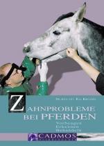 Zahnprobleme bei Pferden - Vorbeugen - Erkennen - Behandeln. Cadmos Pferdebücher