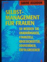 Selbst-Management für Frauen., Wo werden Sie unabhängiger, finanziell abgesicherter, souveräner, erfolgreicher.