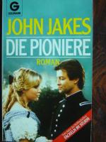 John Jakes: Die Pioniere., Roman. Aus de