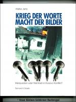 KRIEG DER WORTE - MACHT DER BILDER / Manipulation oder Wahrheit im Kosovo-Konflikt? (geb. Ausgabe mit Schutzumschlag)