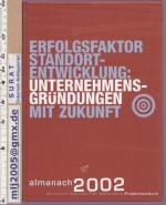 Erfolgsfaktor Standortentwicklung : Unternehmensgründungen mit Zukunft. Münchener Business-Plan-Wettbewerb. [Hrsg.: ], Almanach / Münchener Business Plan Wettbewerb.