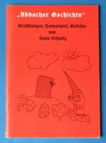 "Abbacher Gschichtn" - Erzählungen, Heimatspiel, Gedichte