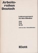 Arbeitsreihen Deutsch. Lehrervorwort zu den Bänden 5/6, 7/8, 9/10 und zu den Einzelbänden