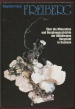 Freiberg. Über die Mineralien und Bergbaugeschichte der 800jährigen Bergstadt in Sachsen