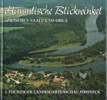 Himmlische Blickwinkel zwischen Saale und Orla; mit einem fotografischen Streifzug von der 1. Thüringer Landesgartenschau Pössneck 2000;über 160 Farbfotos, davon mehr als 60 Luftbildaufnahmen und ein originales Satellitenfoto von Geospace