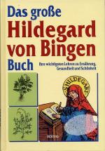 Das große Hildegard von Bingen Buch - Ihre wichtigsten Lehren zu Ernährung, Gesundheit und Schönheit