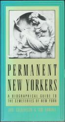 PERMANENT NEW YORKERS - A Biographical Guide to the Cemeteries of New York