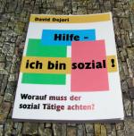 Hilfe - ich bin sozial! - Worauf muss der sozial Tätige achten?