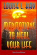 Hay, Louise L.: Meditations to Heal Your Hay, Louise L.: Meditations to Heal Your
