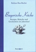 Bayerische Küche Rezepte,Bräuche und Geschichten im Jahreslauf