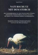 Naturschutz mit dem Storch : die Wiederbesiedlung des westlichen Europa durch den Weißstorch (Ciconia ciconia) mit Hilfe von Wiederansiedlungsprojekten ; Tagungsband, internationales Symposium, Bad Dürkheim, 8. - 10. März 1998. [Internationales Symposium "Naturschutz mit dem Storch" im Pfalzmuseum für Naturkunde (POLLICHIA-Museum)]. Hrsg. von Ingrid Dorner. Veranst. von : Pollichia, Verein für Naturforschung und Landespflege e.V., Pollichia, Verein für Naturforschung und Landespflege: [Pollichia / Sonderdruck] Pollichia : Sonderdruck ; Nr. 6.