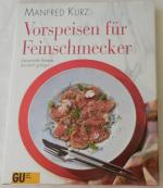 Manfred Kurz: Vorspeisen für Feinschmeck Manfred Kurz: Vorspeisen für Feinschmeck
