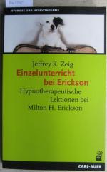 Einzelunterricht bei Erickson. Hypnotherapeutische Lektionen bei Milton H. Erickson. Übersetzt aus dem Amerikanischen von Martina Lesch.