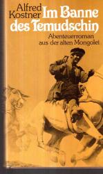 Alfred Kostner: Im Banne des Temudschin Alfred Kostner: Im Banne des Temudschin