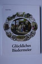 Glückliches Biedermeier. Bilder aus der guten alten Zeit