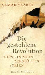 Die gestohlene Revolution - Reise in mein zerstörtes Syrien