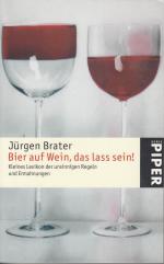 Jürgen Brater: Bier auf Wein, das lass s