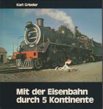 Mit der Eisenbahn durch 5 Kontinente