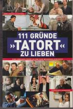 111 Gründe, 'Tatort' zu lieben - Eine Liebeserklärung an eine ganz besondere Krimireihe