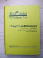 Biologische Abfallbehandlung III: Kompostierung - Anaerobtechnik - Mechanisch-Biologische Abfallbehandlung und Klärschlammverwertung