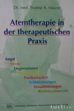 Atemtherapie in der therapeutischen Praxis - Angst - Stress - Depressionen - Essstörungen - Panikattacken - Schlafstörungen - Sexualstörungen - Rückenschmerzen