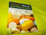 Vitamine, Mineral- und Pflanzenstoffe ...wie sie wirken, wer sie braucht