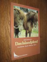 Das Islandpferd. Geschichte, Zucht, Haltung, Sport