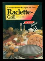 Neue, raffinierte Rezepte mit dem Raclette-Grill