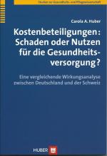 Kostenbeteiligung: Schaden oder Nutzen für die Gesundheitsversorgung? - Eine vergleichende Wirkungsanalyse zwischen Deutschland und der Schweiz