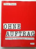 Ohne Auftrag - Unterwegs in Sachen Kunst und Politik