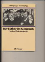 Mit Luther im Gespräch : heutige Konfrontationen : Hrsg. von Hansjürgen Schulz.