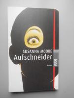 Susanna Moore: Aufschneider Susanna Moore: Aufschneider