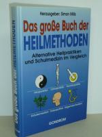 Das große Buch der Heilmethoden. Alternative Heilpraktiken und Schulmedizin im Vergleich.