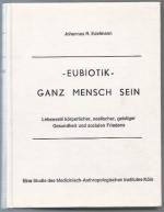 Eubiotik - Ganz Mensch sein. Lebensstil körperlicher, seelischer, geistiger Gesundheit und sozialen Friedens.