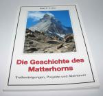 Die Geschichte des Matterhorns. Erstbesteigungen, Projekte und Abenteuer