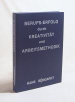 Berufs-Erfolg durch Kreativität und Arbeitsmethodik / Hans Bongardt