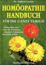 Homöopathie Handbuch für die ganze Familie - Körperliche und seelische Störungen erkennen, behandeln, dauerhaft heilen